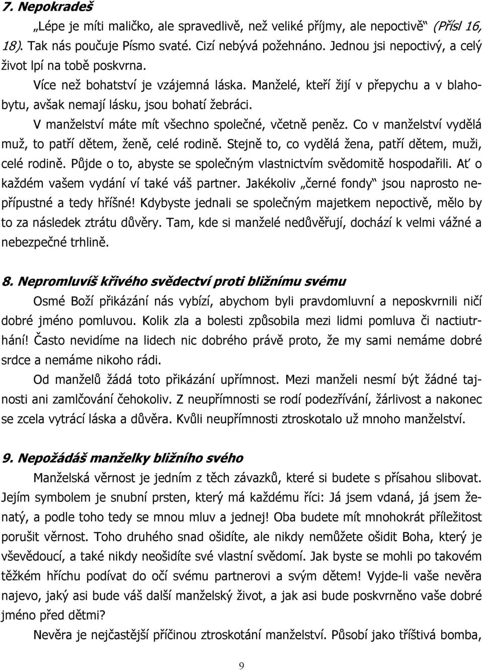 V manželství máte mít všechno společné, včetně peněz. Co v manželství vydělá muž, to patří dětem, ženě, celé rodině. Stejně to, co vydělá žena, patří dětem, muži, celé rodině.