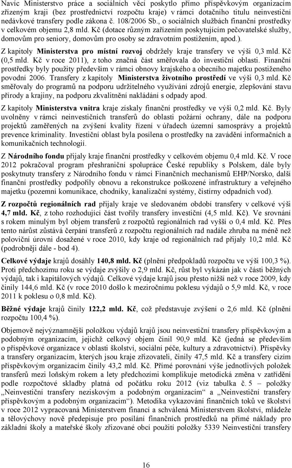 Kč (dotace různým zařízením poskytujícím pečovatelské služby, domovům pro seniory, domovům pro osoby se zdravotním postižením, apod.).