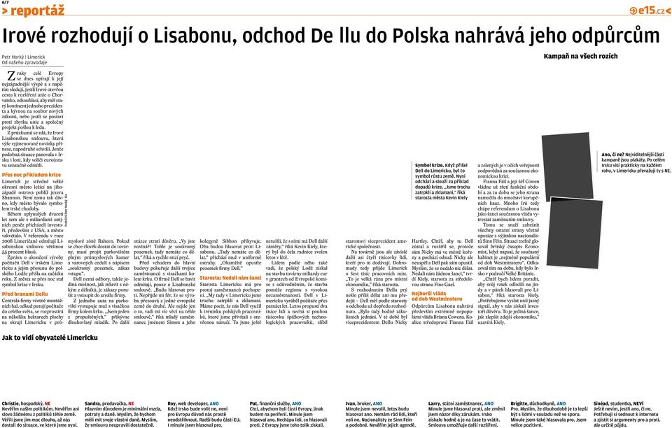 unie a společný projekt pošlou k ledu. Z průzkumů se zdá, že Irové Lisabonskou smlouvu, která výše vyjmenované novinky přinese, napodruhé schválí.