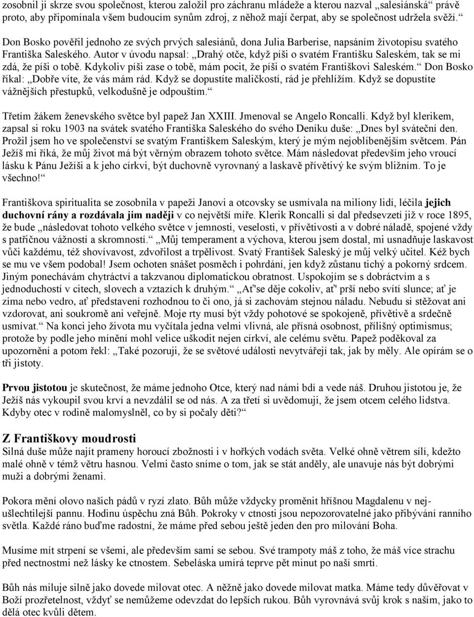 Autor v úvodu napsal: Drahý otče, když píši o svatém Františku Saleském, tak se mi zdá, že píši o tobě. Kdykoliv píši zase o tobě, mám pocit, že píši o svatém Františkovi Saleském.