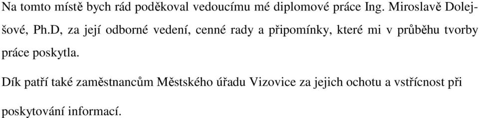 D, za její odborné vedení, cenné rady a připomínky, které mi v průběhu