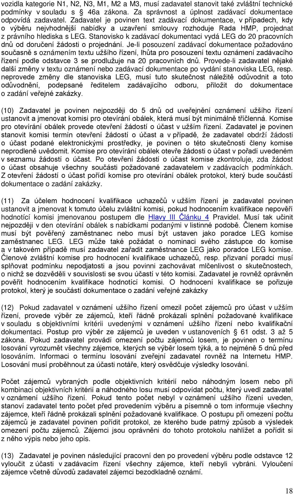 Stanovisko k zadávací dokumentaci vydá LEG do 20 pracovních dnů od doručení žádosti o projednání.