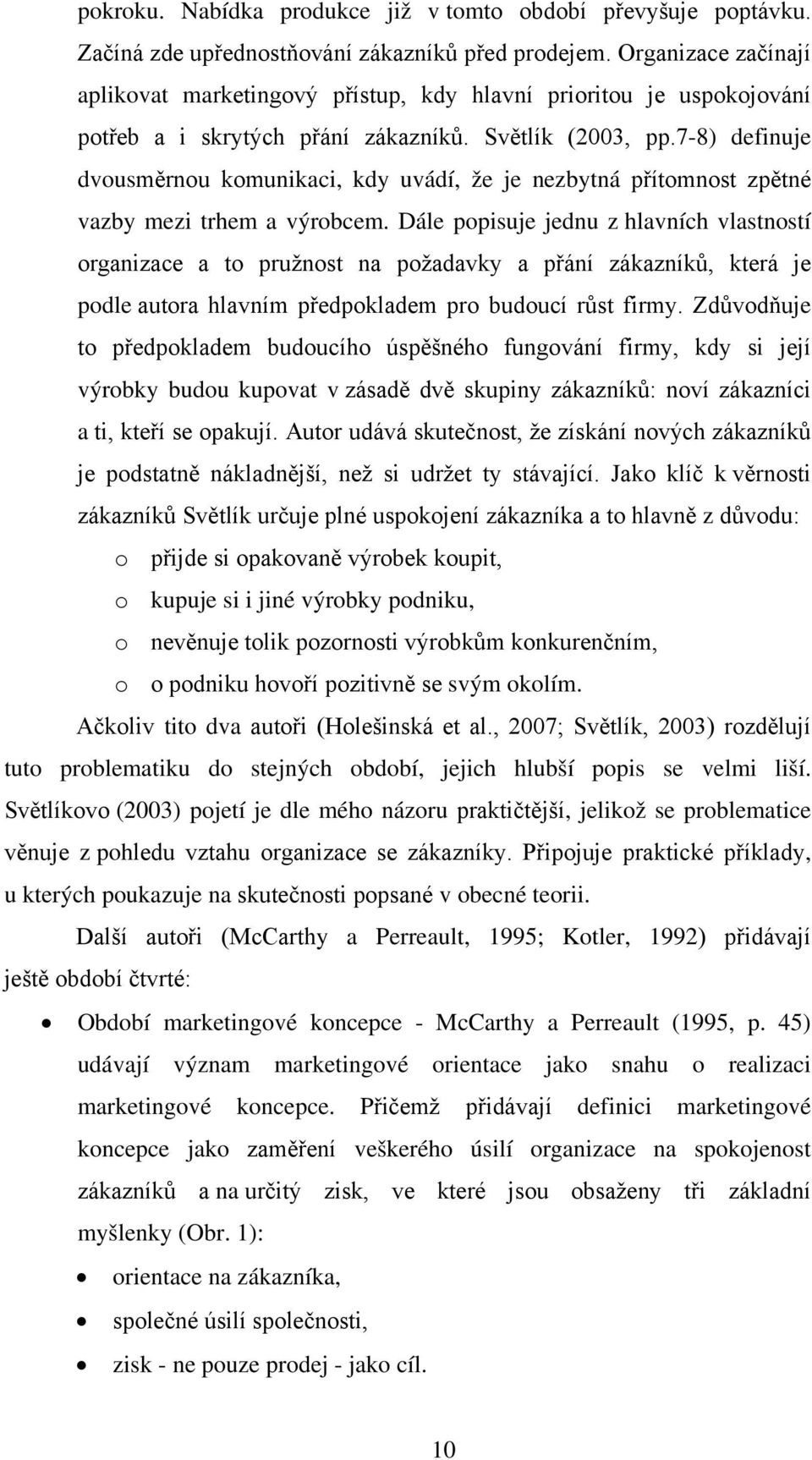 7-8) definuje dvousměrnou komunikaci, kdy uvádí, že je nezbytná přítomnost zpětné vazby mezi trhem a výrobcem.