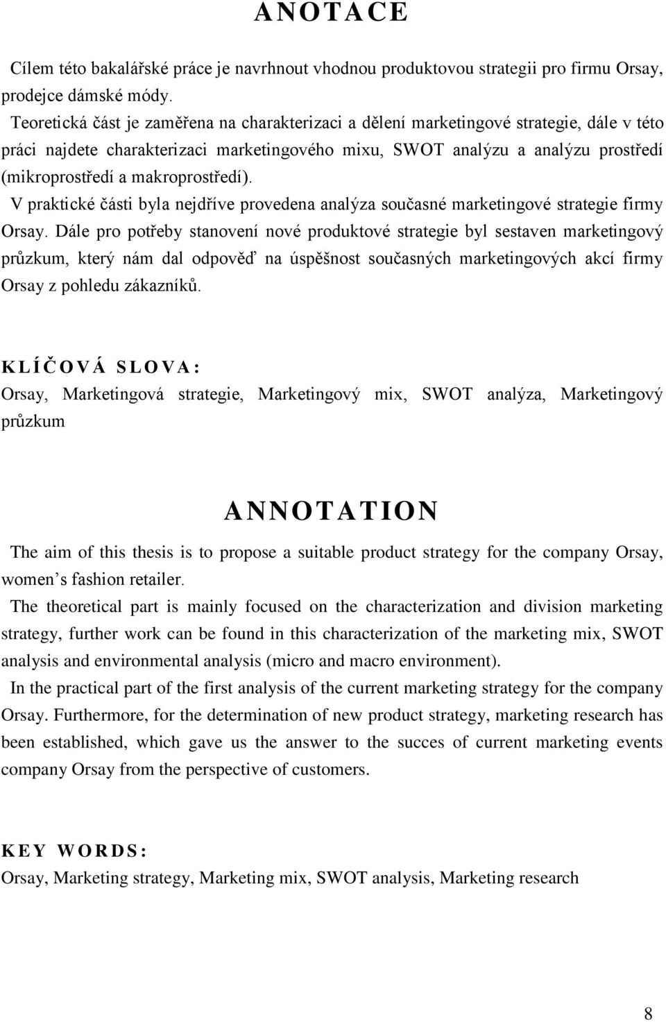 makroprostředí). V praktické části byla nejdříve provedena analýza současné marketingové strategie firmy Orsay.