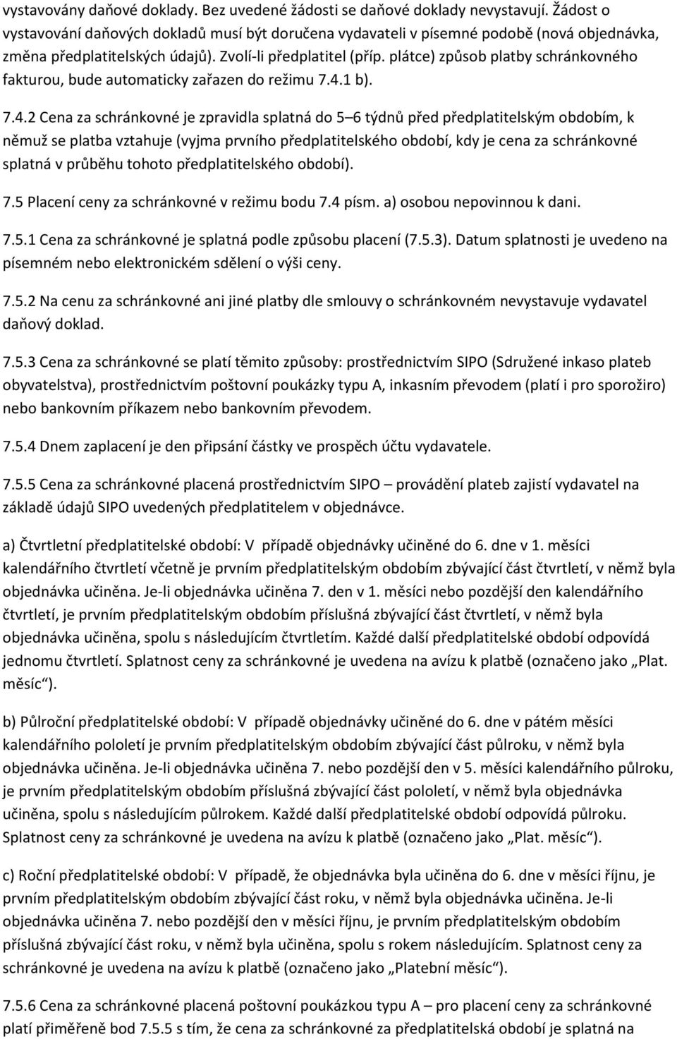 plátce) způsob platby schránkovného fakturou, bude automaticky zařazen do režimu 7.4.