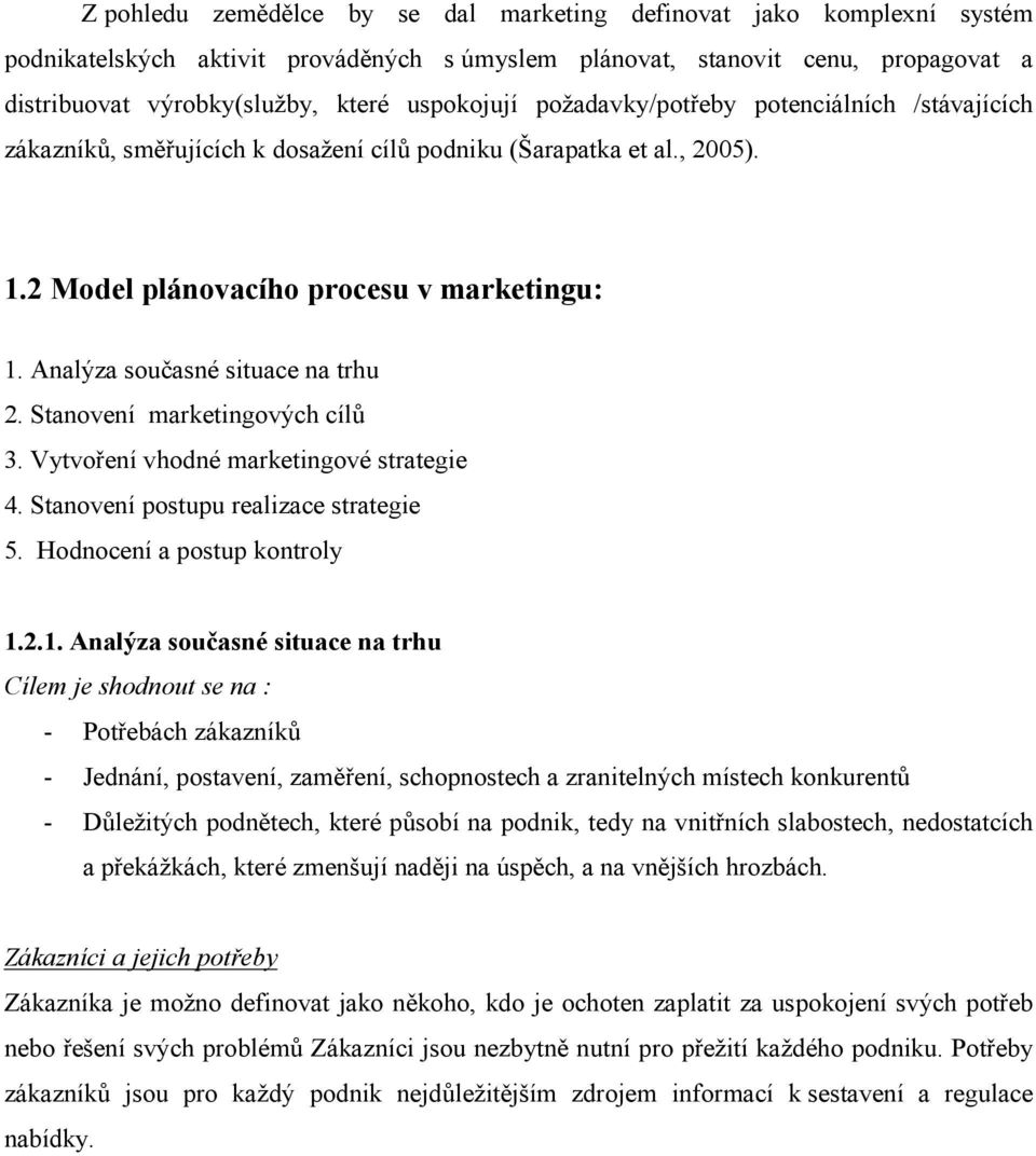 Analýza současné situace na trhu 2. Stanovení marketingových cílů 3. Vytvoření vhodné marketingové strategie 4. Stanovení postupu realizace strategie 5. Hodnocení a postup kontroly 1.