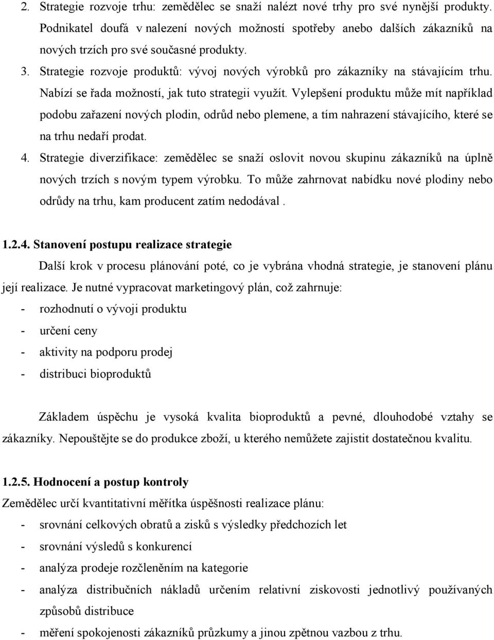 Strategie rozvoje produktů: vývoj nových výrobků pro zákazníky na stávajícím trhu. Nabízí se řada možností, jak tuto strategii využít.