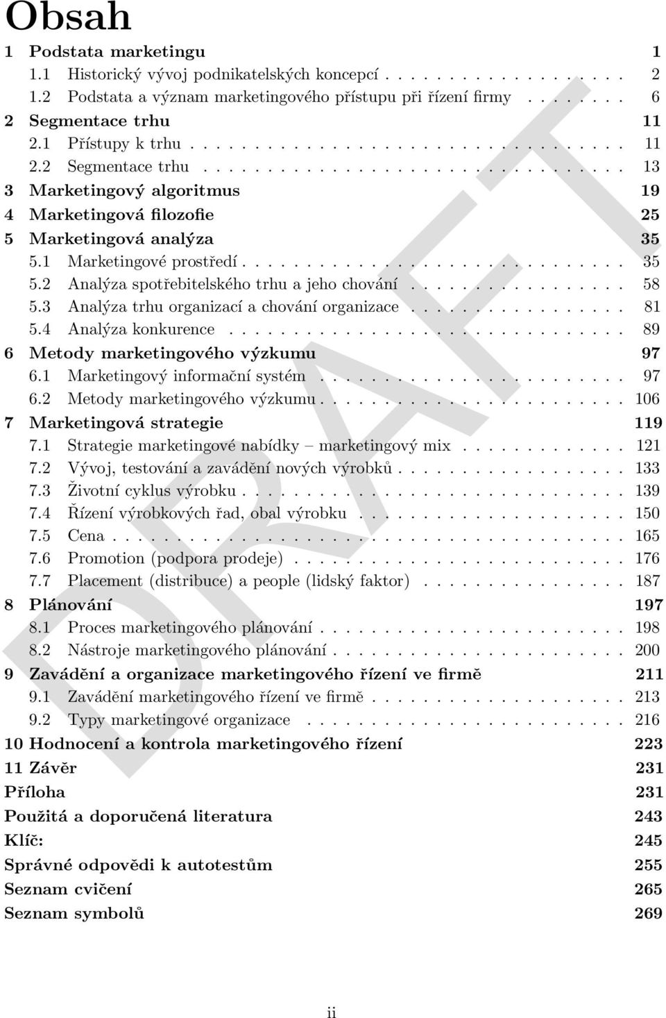 1 Marketingové prostředí.............................. 35 5.2 Analýza spotřebitelského trhu a jeho chování................. 58 5.3 Analýza trhu organizací a chování organizace................. 81 5.