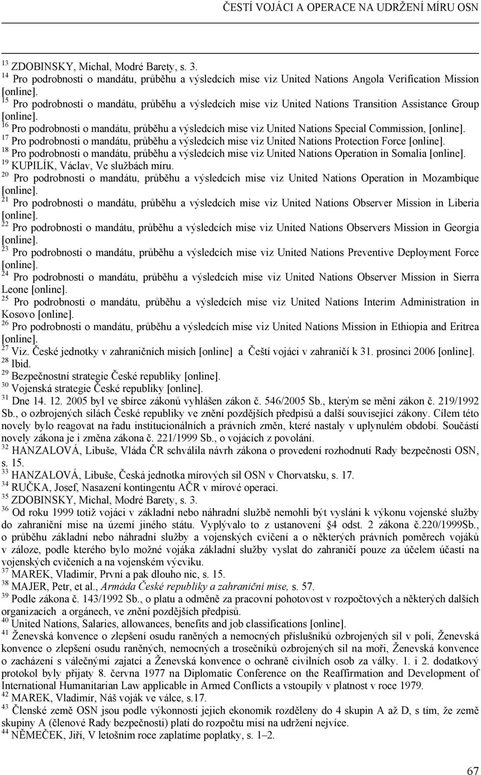 16 Pro podrobnosti o mandátu, průběhu a výsledcích mise viz United Nations Special Commission, [online].