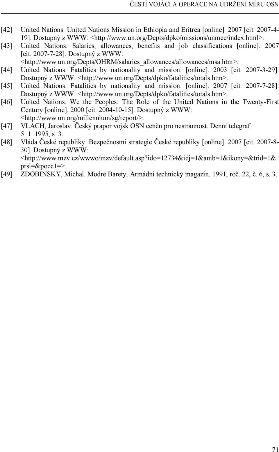 Fatalities by nationality and mission. [online]. 2003 [cit. 2007-3-29]. Dostupný z WWW: <http://www.un.org/depts/dpko/fatalities/totals.htm>. [45] United Nations.