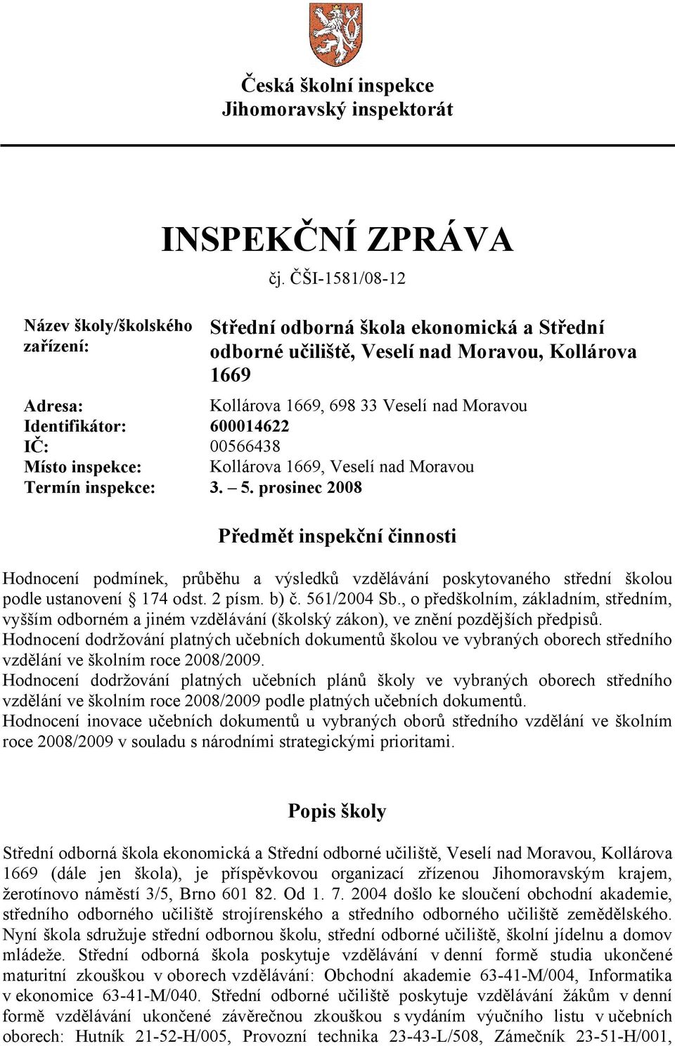 Místo inspekce: Kollárova 1669, Veselí nad Moravou Termín inspekce: 3. 5.