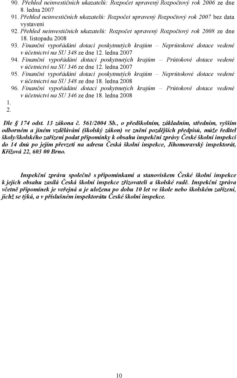 Finanční vypořádání dotací poskytnutých krajům Neprůtokové dotace vedené v účetnictví na SU 348 ze dne 12. ledna 2007 94.