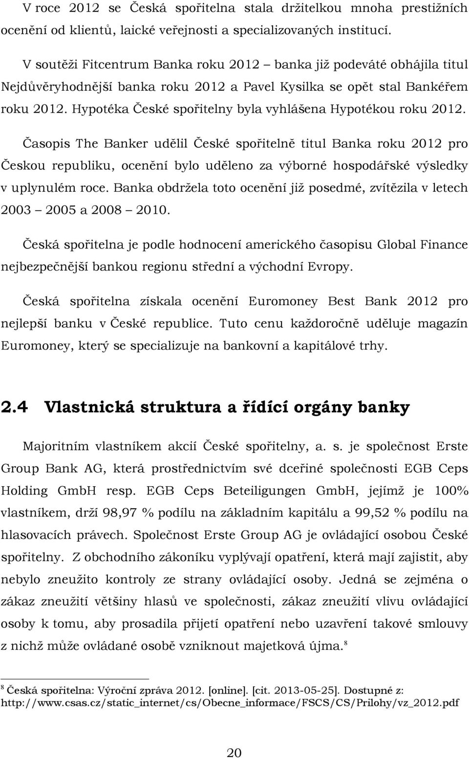 Hypotéka České spořitelny byla vyhlášena Hypotékou roku 2012.
