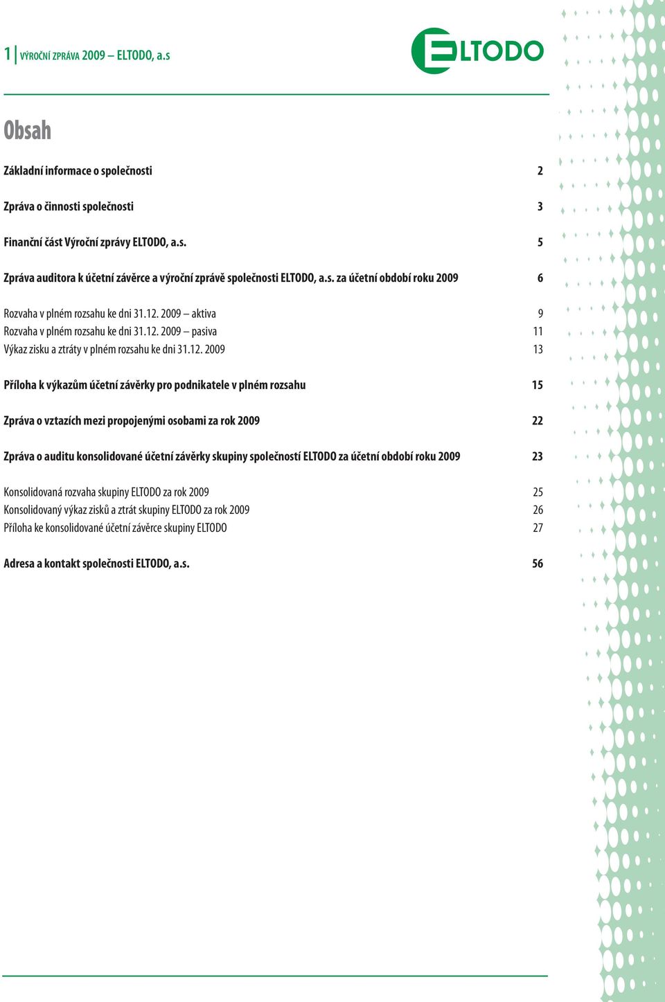 2009 aktiva 9 Rozvaha v plném rozsahu ke dni 31.12.