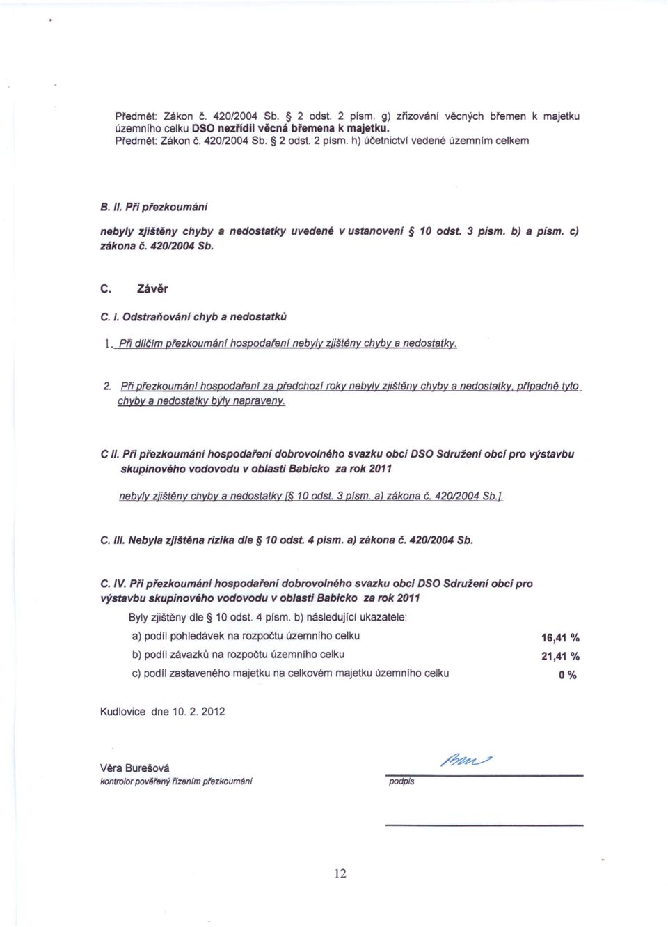 Pti dfl61mptezkoumánl hospodatenl nebvly zji~tény chyby a nedostatky. 2. Pti ptezkoumánl hospodafenl za ptedchozl roky nebyly zji~tény chyby a nedostatky.