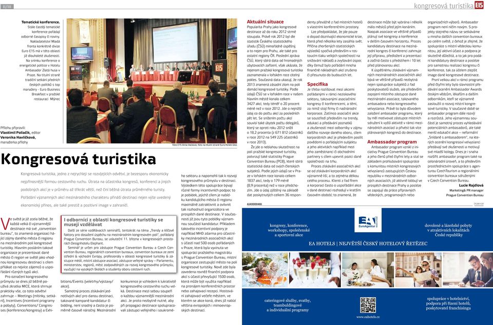 Na titulní straně tradiční setkání předních českých politiků s top manažery - Euro Business Breakfast v pražské restauraci Mlýnec Přílohu připravili: Vlastimil Poliačik, editor Veronika Havlíčková,