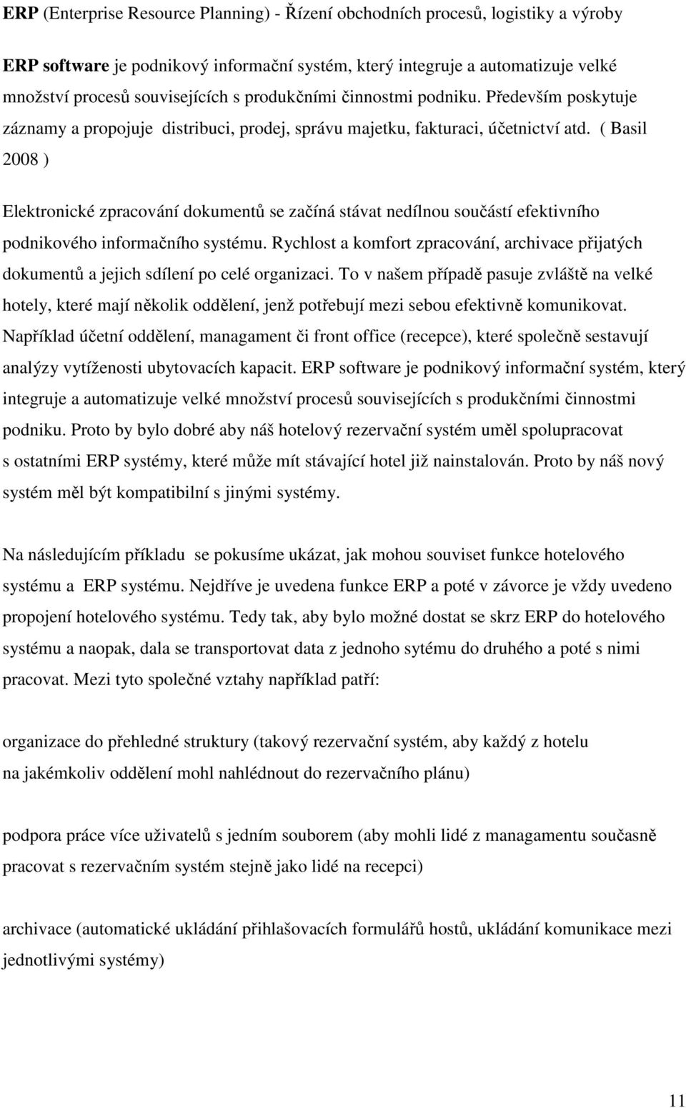 ( Basil 2008 ) Elektronické zpracování dokumentů se začíná stávat nedílnou součástí efektivního podnikového informačního systému.