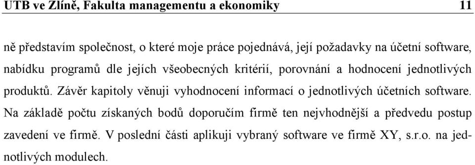 Závěr kapitoly věnuji vyhodnocení informací o jednotlivých účetních software.