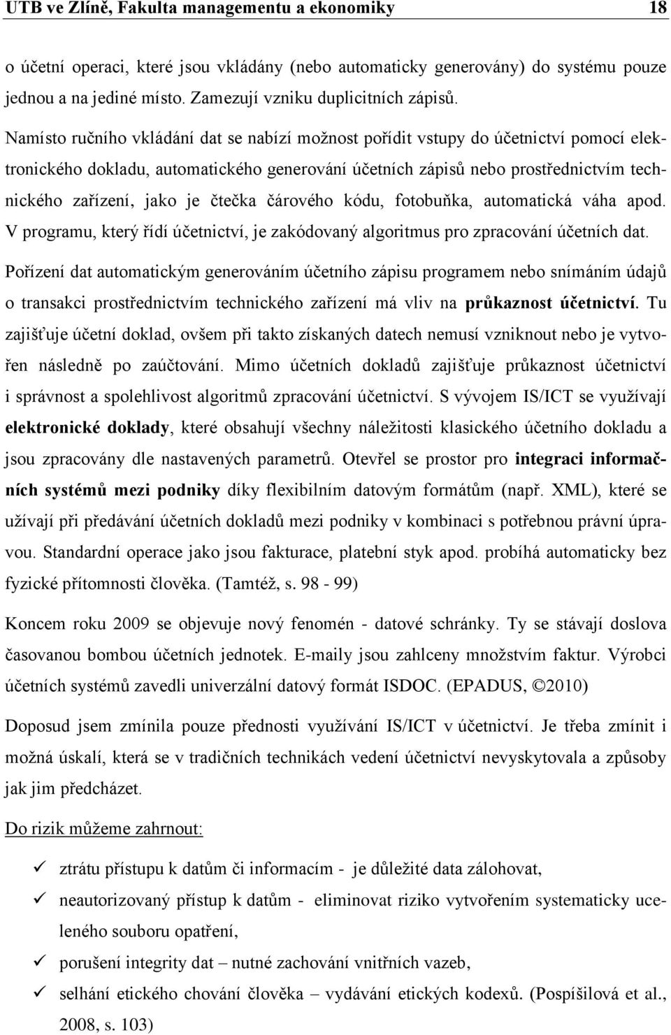 čtečka čárového kódu, fotobuňka, automatická váha apod. V programu, který řídí účetnictví, je zakódovaný algoritmus pro zpracování účetních dat.