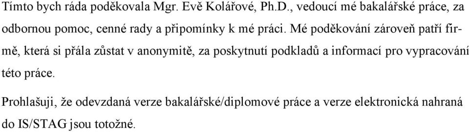 Mé poděkování zároveň patří firmě, která si přála zůstat v anonymitě, za poskytnutí podkladů a