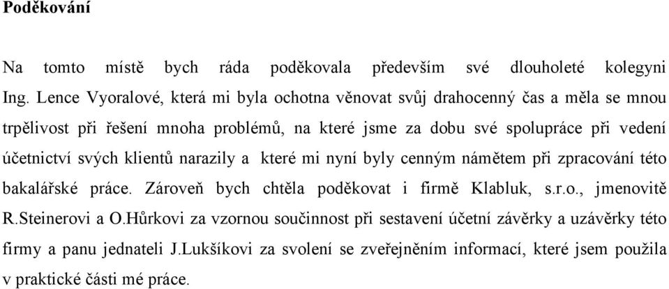 při vedení účetnictví svých klientů narazily a které mi nyní byly cenným námětem při zpracování této bakalářské práce.