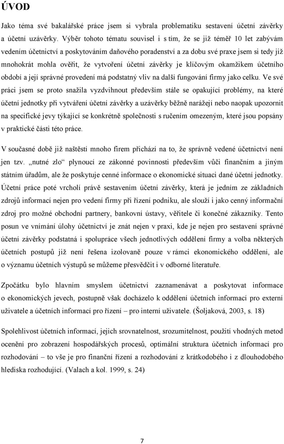 účetní závěrky je klíčovým okamžikem účetního období a její správné provedení má podstatný vliv na další fungování firmy jako celku.