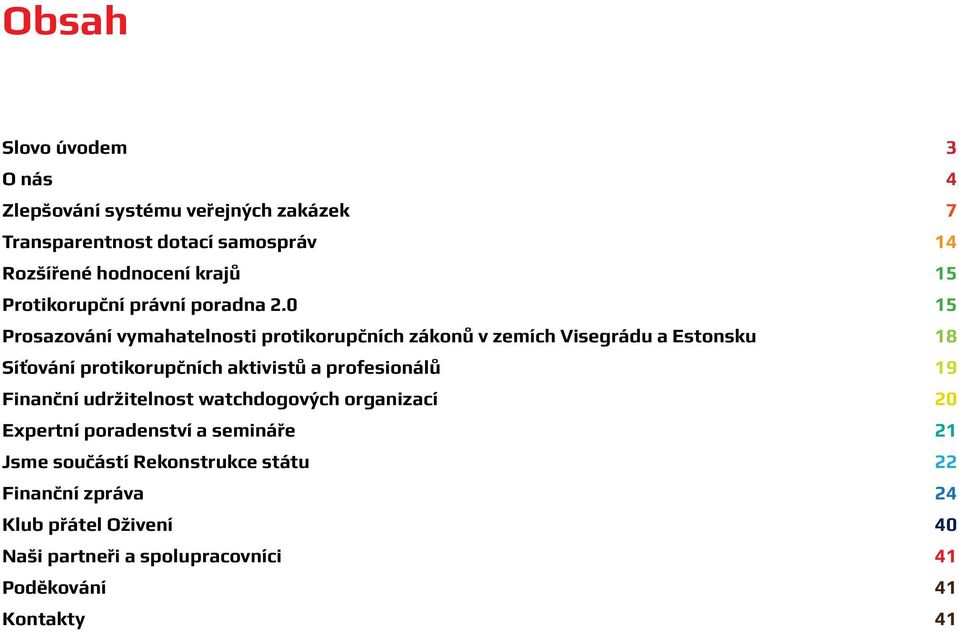 0 15 Prosazování vymahatelnosti protikorupčních zákonů v zemích Visegrádu a Estonsku 18 Síťování protikorupčních aktivistů a
