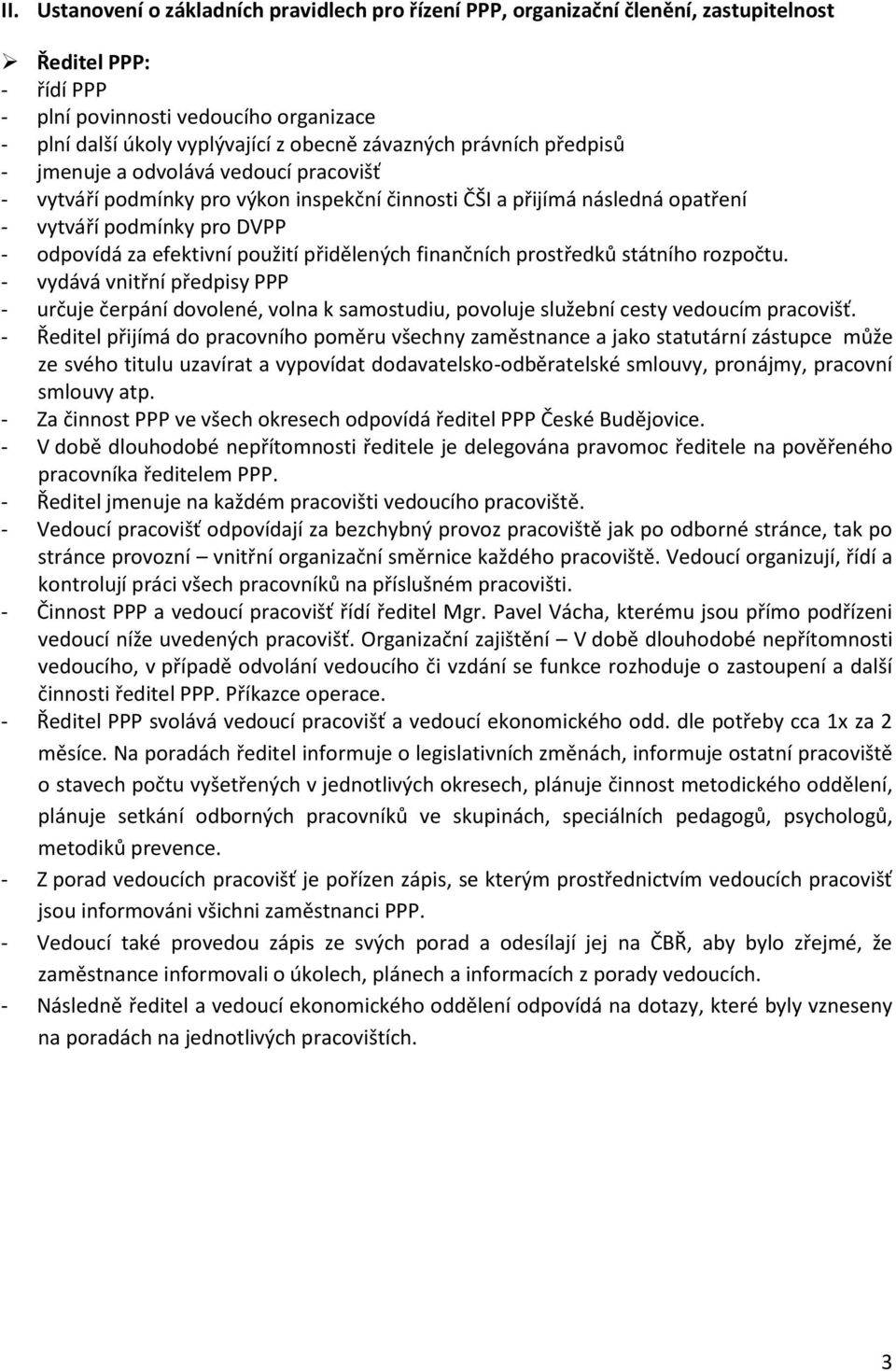 použití přidělených finančních prostředků státního rozpočtu. - vydává vnitřní předpisy PPP - určuje čerpání dovolené, volna k samostudiu, povoluje služební cesty vedoucím pracovišť.