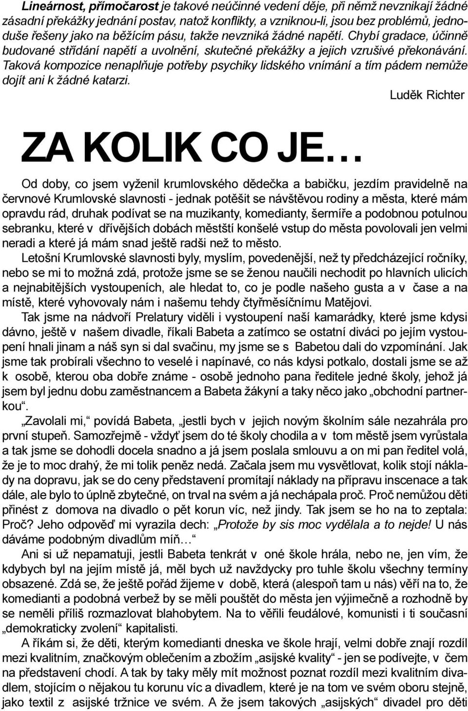 Taková kompozice nenaplòuje potøeby psychiky lidského vnímání a tím pádem nemùže dojít ani k žádné katarzi.