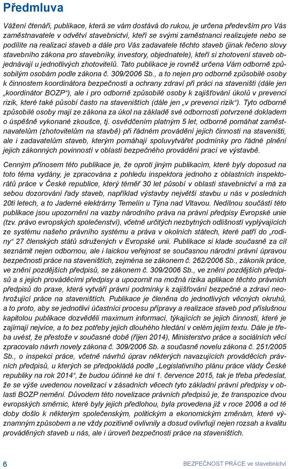 zhotovitelů. Tato publikace je rovněž určena Vám odborně způsobilým osobám podle zákona č. 309/2006 Sb.