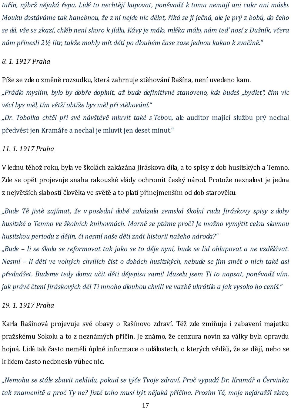 Kávy je málo, mléka málo, nám teď nosí z Dušník, včera nám přinesli 2½ litr, takže mohly mít děti po dlouhém čase zase jednou kakao k svačině. 8. 1.