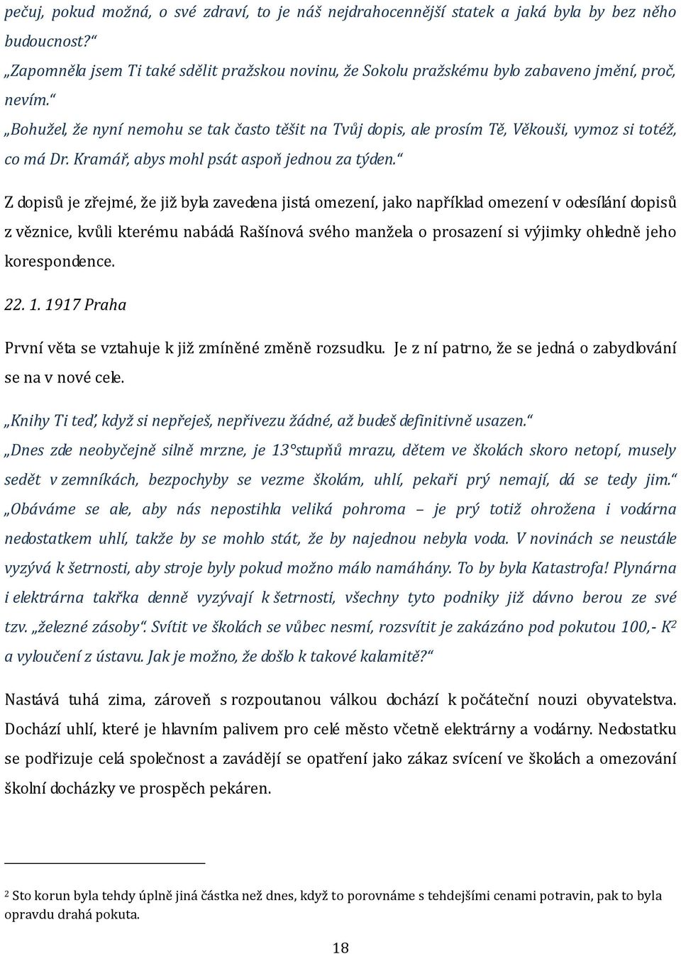 Bohužel, že nyní nemohu se tak často těšit na Tvůj dopis, ale prosím Tě, Věkouši, vymoz si totéž, co má Dr. Kramář, abys mohl psát aspoň jednou za týden.