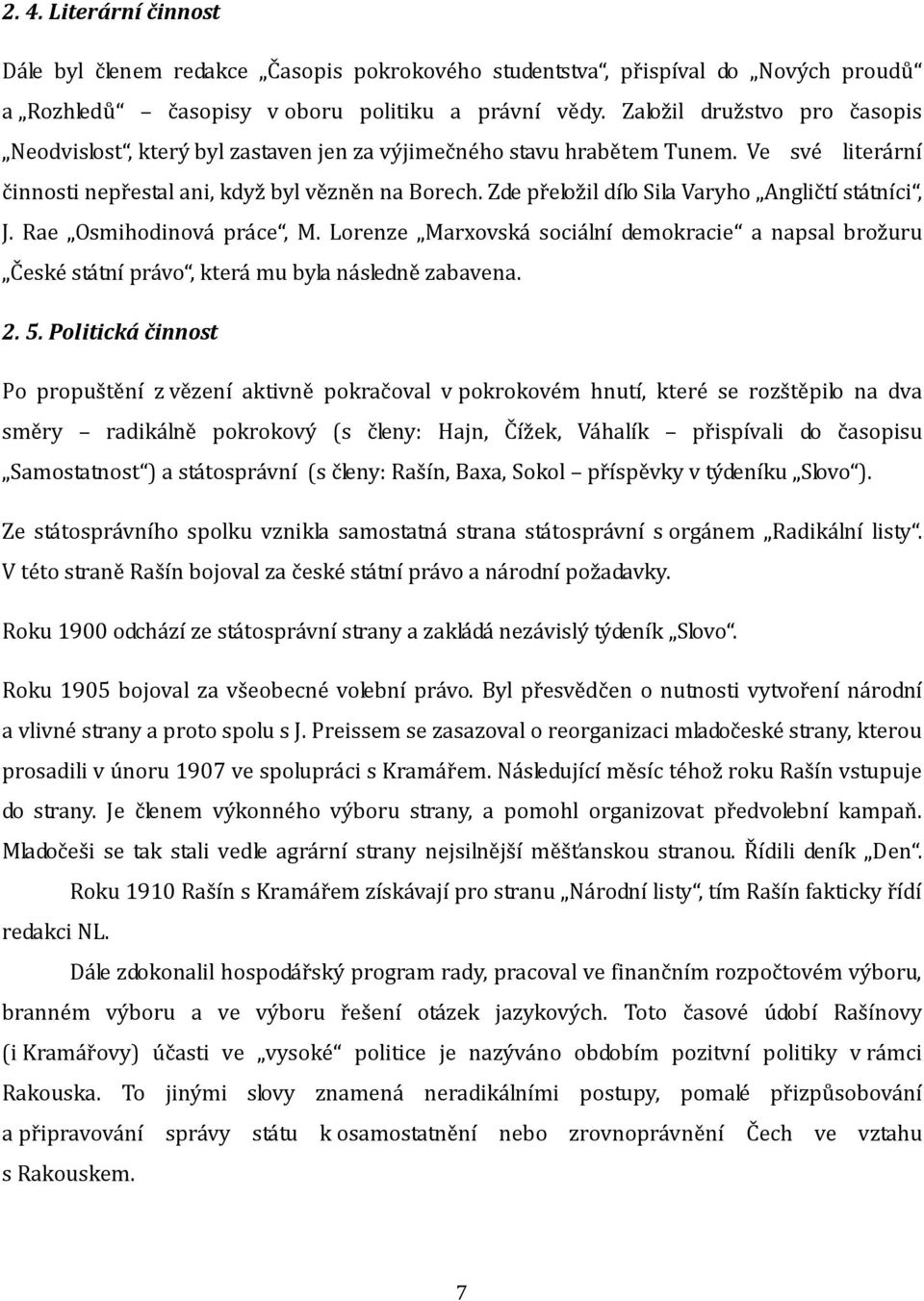 Zde přeložil dílo Sila Varyho Angličtí státníci, J. Rae Osmihodinová práce, M. Lorenze Marxovská sociální demokracie a napsal brožuru České státní právo, která mu byla následně zabavena. 2. 5.