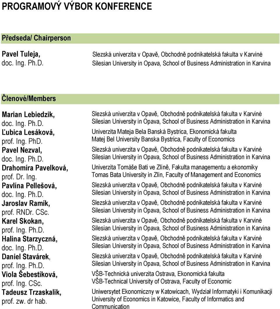 Univerzita Mateja Bela Banská Bystrica, Ekonomická fakulta Matej Bel University Banska Bystrica, Faculty of Economics Univerzita Tomáše Bati ve Zlíně, Fakulta managementu a ekonomiky Tomas Bata