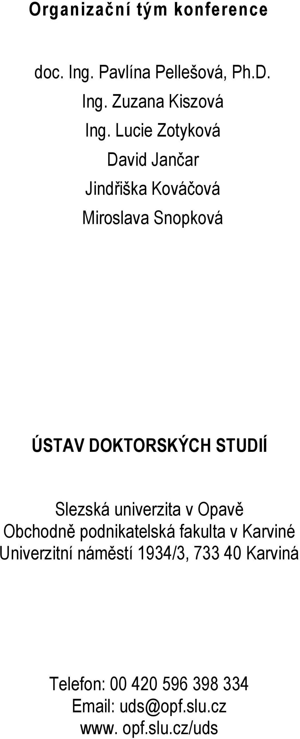 STUDIÍ Slezská univerzita v Opavě Obchodně podnikatelská fakulta v Karviné Univerzitní