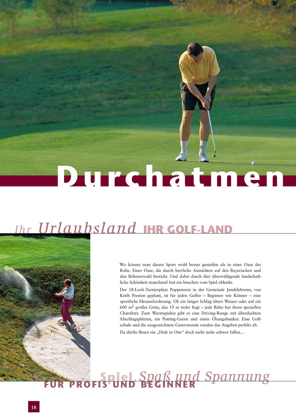 Der 18-Loch-Turnierplatz Poppenreut in der Gemeinde Jandelsbrunn, von Keith Preston geplant, ist für jeden Golfer Beginner wie Könner eine sportliche Herausforderung.