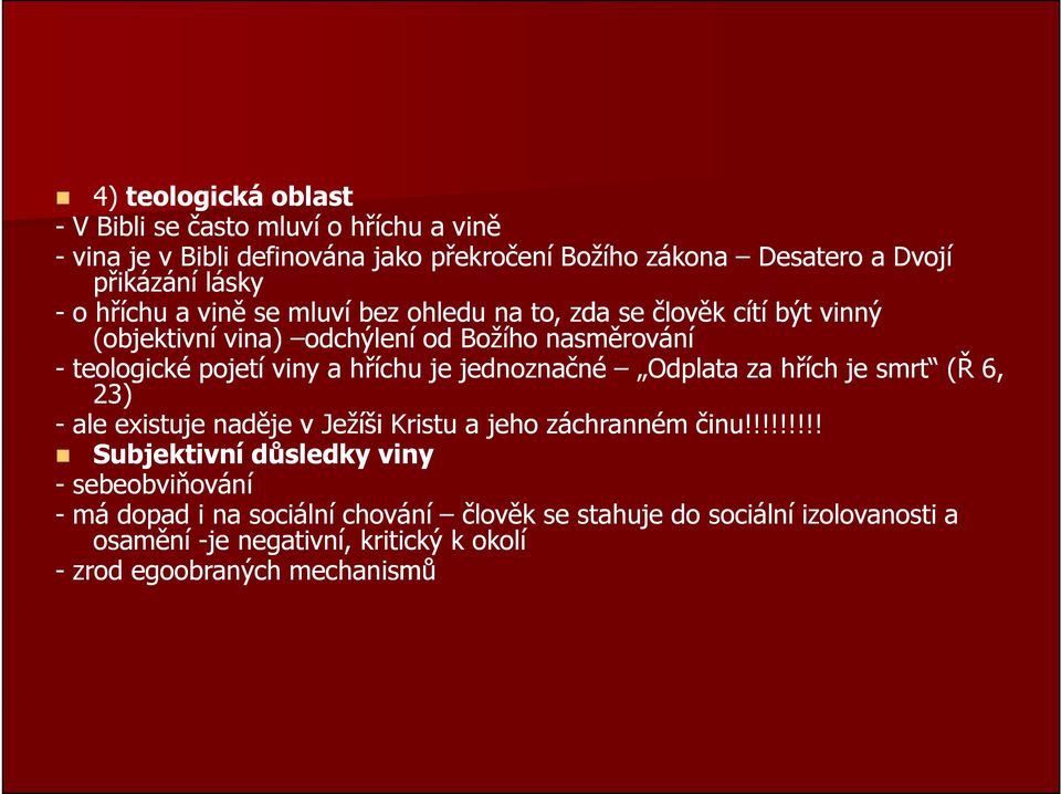 je jednoznačné Odplata za hřích je smrt (Ř 6, 23) - ale existuje naděje v Ježíši Kristu a jeho záchranném činu!