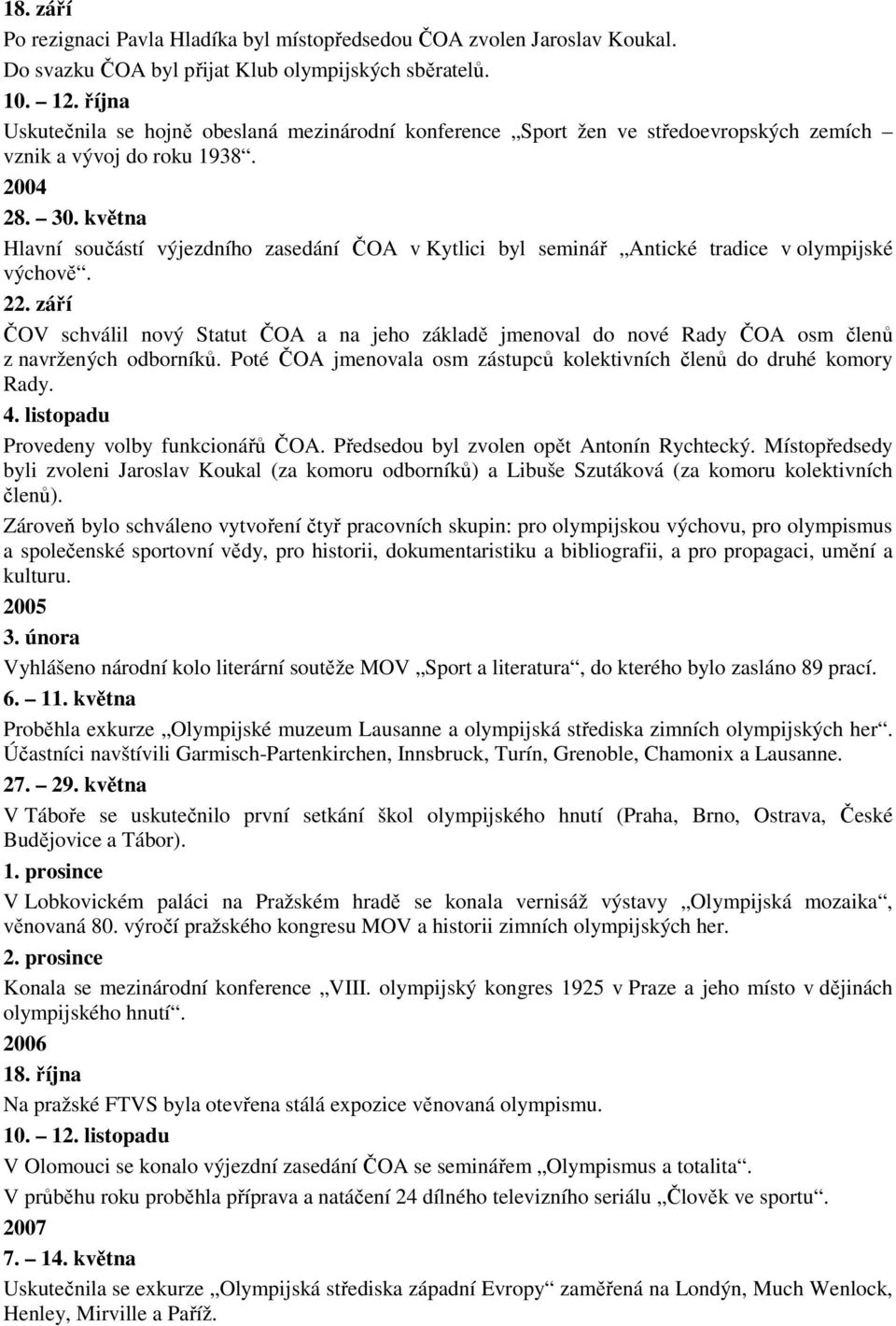 května Hlavní součástí výjezdního zasedání ČOA v Kytlici byl seminář Antické tradice v olympijské výchově. 22.