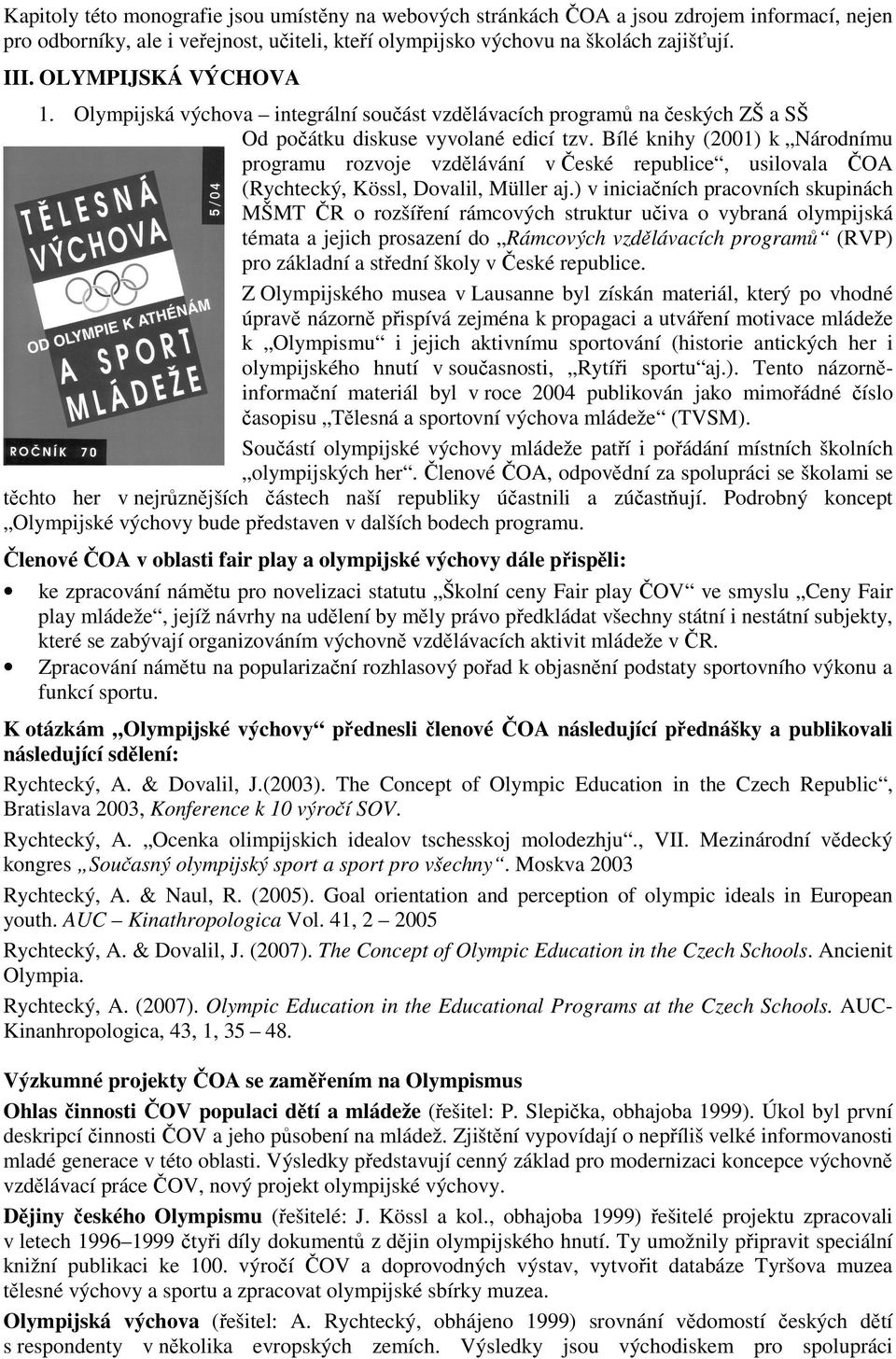 Bílé knihy (2001) k Národnímu programu rozvoje vzdělávání v České republice, usilovala ČOA (Rychtecký, Kössl, Dovalil, Müller aj.