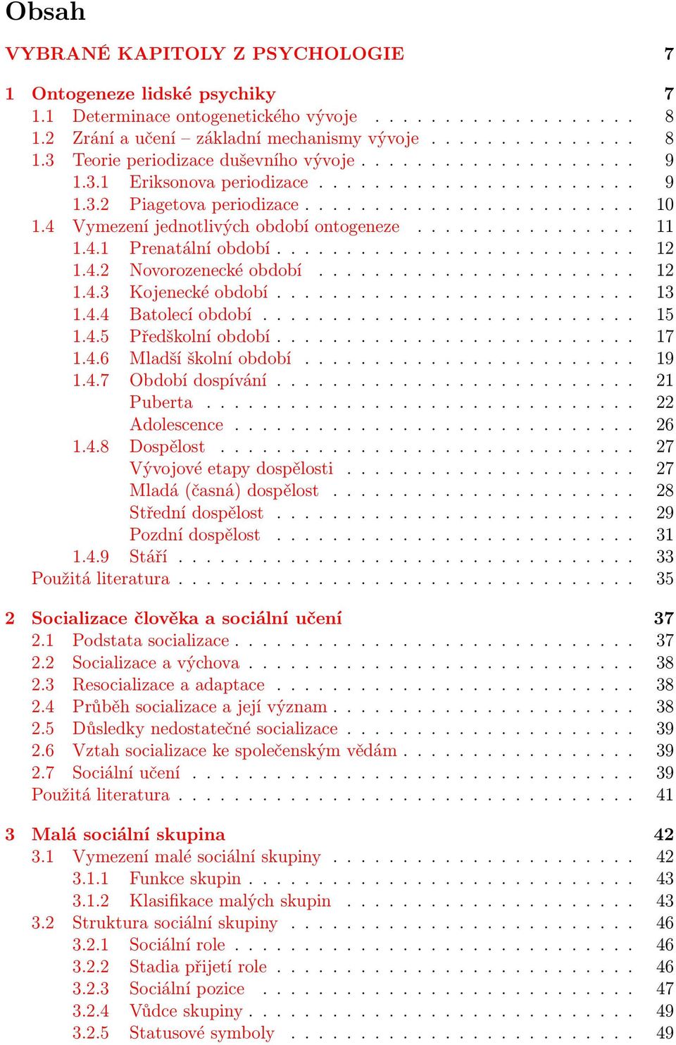 ......................... 12 1.4.2 Novorozenecké období....................... 12 1.4.3 Kojenecké období.......................... 13 1.4.4 Batolecí období........................... 15 1.4.5 Předškolní období.