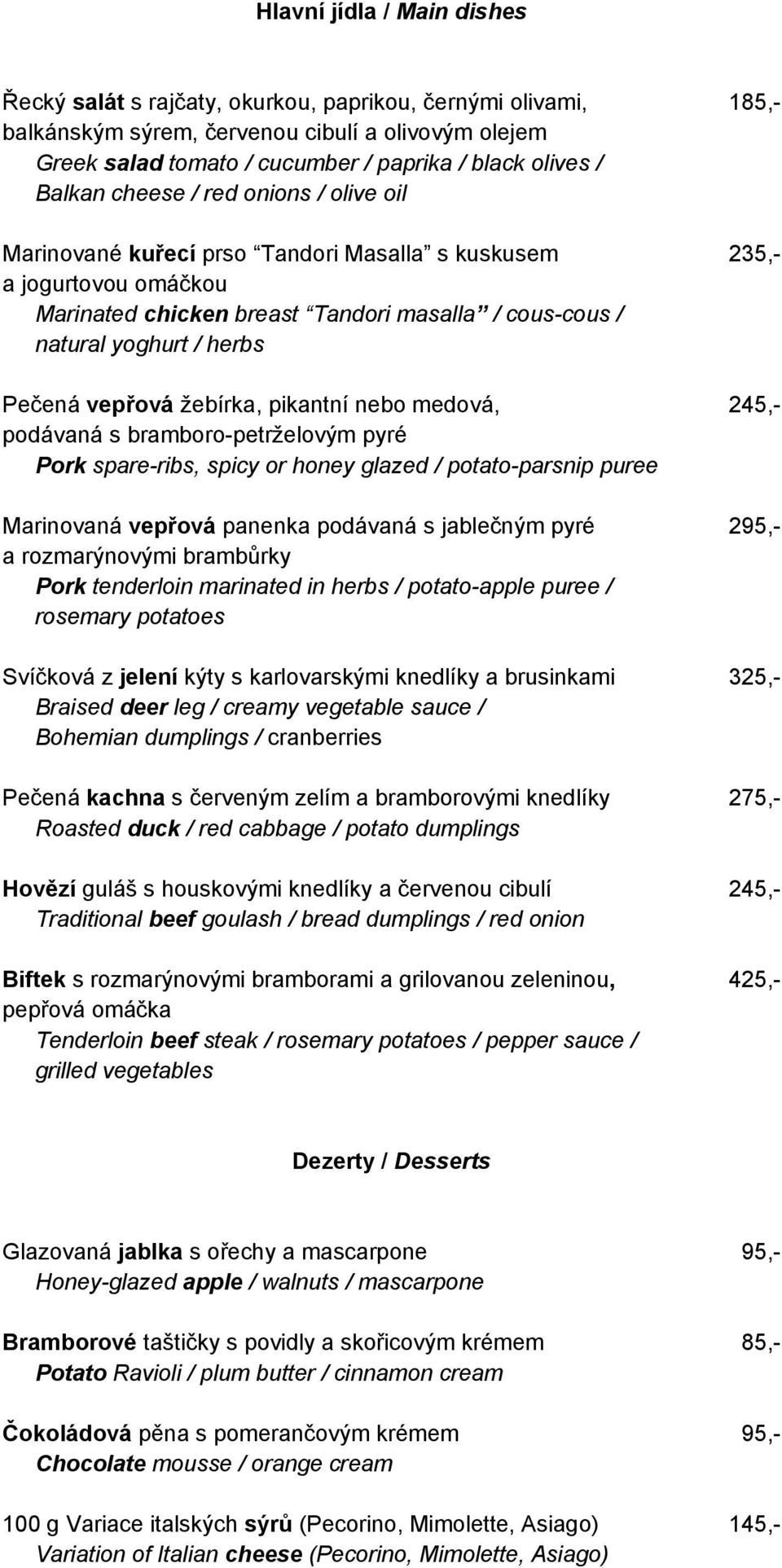 Pečená vepřová žebírka, pikantní nebo medová, 245,- podávaná s bramboro-petrželovým pyré Pork spare-ribs, spicy or honey glazed / potato-parsnip puree Marinovaná vepřová panenka podávaná s jablečným