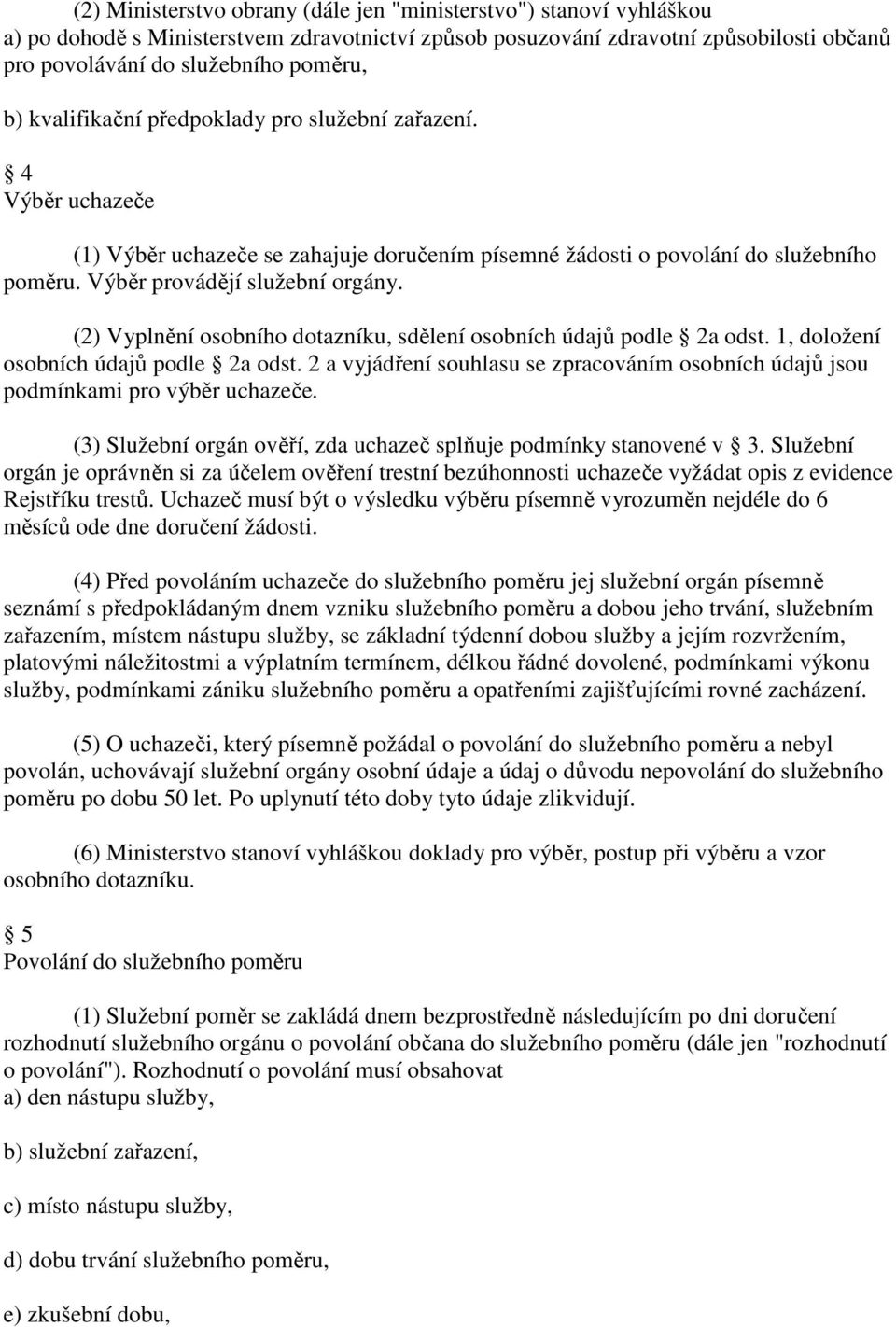 (2) Vyplnění osobního dotazníku, sdělení osobních údajů podle 2a odst. 1, doložení osobních údajů podle 2a odst.