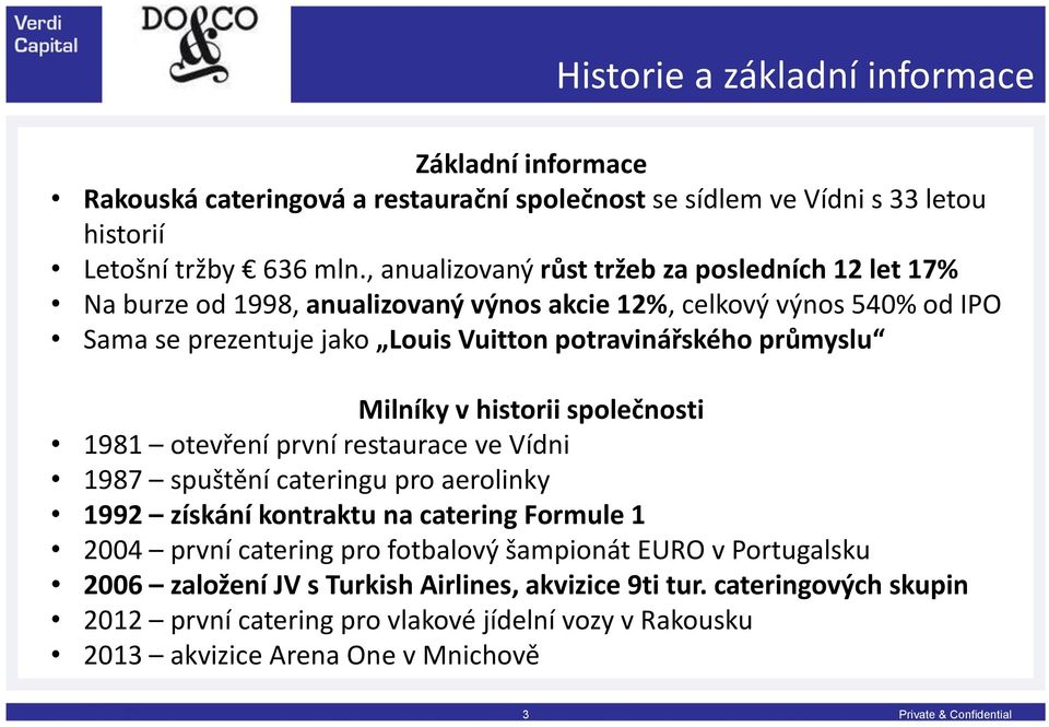 průmyslu Milníky v historii společnosti 1981 otevření první restaurace ve Vídni 1987 spuštění cateringu pro aerolinky 1992 získání kontraktu na catering Formule 1 2004 první catering