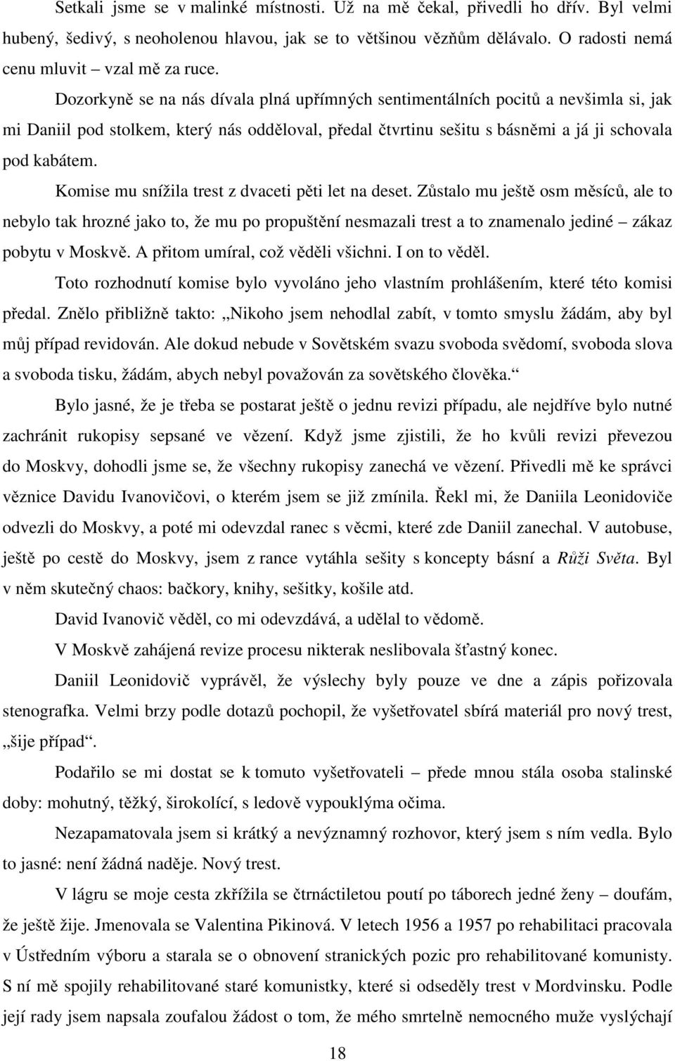 Komise mu snížila trest z dvaceti pěti let na deset. Zůstalo mu ještě osm měsíců, ale to nebylo tak hrozné jako to, že mu po propuštění nesmazali trest a to znamenalo jediné zákaz pobytu v Moskvě.