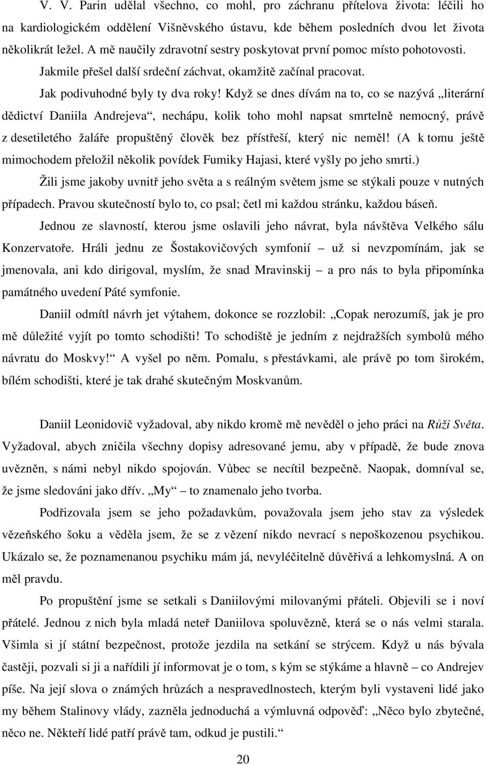 Když se dnes dívám na to, co se nazývá literární dědictví Daniila Andrejeva, nechápu, kolik toho mohl napsat smrtelně nemocný, právě z desetiletého žaláře propuštěný člověk bez přístřeší, který nic