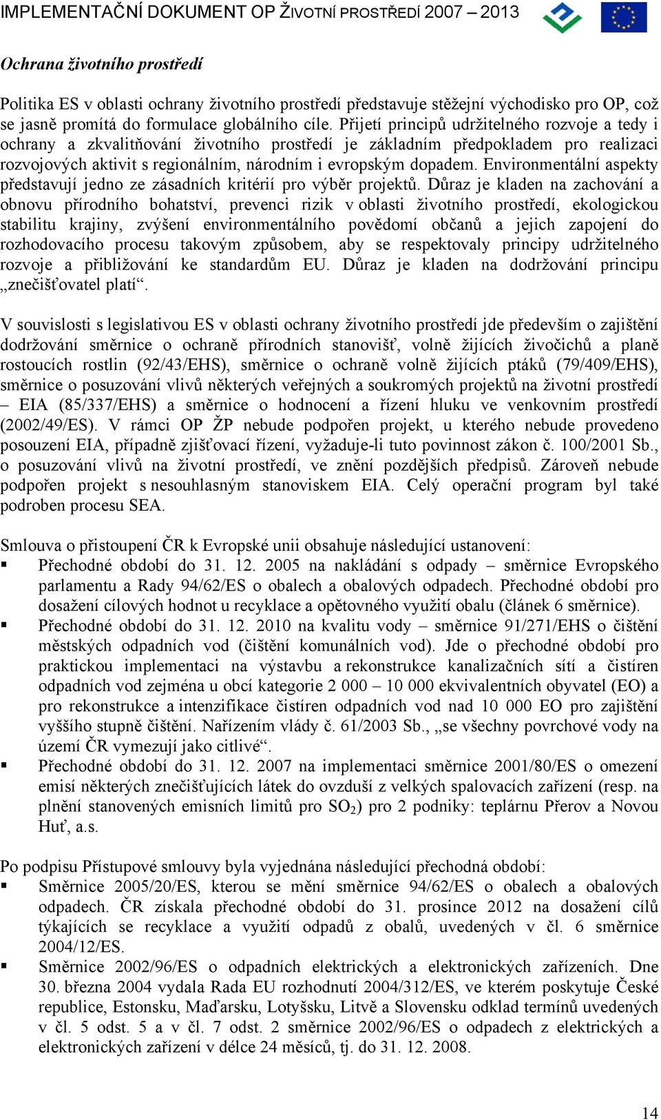 Environmentální aspekty představují jedno ze zásadních kritérií pro výběr projektů.