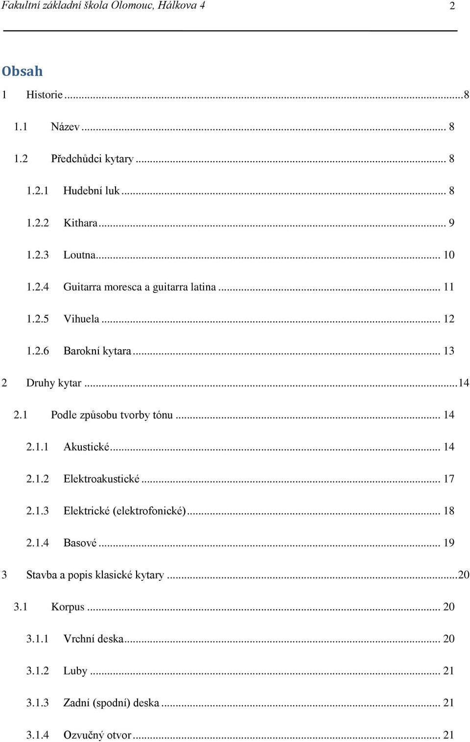 1 Podle způsobu tvorby tónu... 14 2.1.1 Akustické... 14 2.1.2 Elektroakustické... 17 2.1.3 Elektrické (elektrofonické)... 18 2.1.4 Basové.