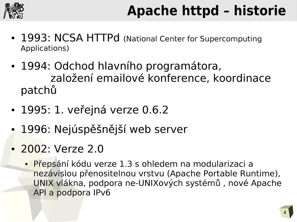 2 1996: Nejúspěšnější web server 2002: Verze 2.0 Přepsání kódu verze 1.