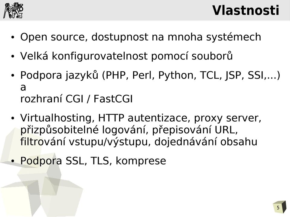 ..) a rozhraní CGI / FastCGI Virtualhosting, HTTP autentizace, proxy server,