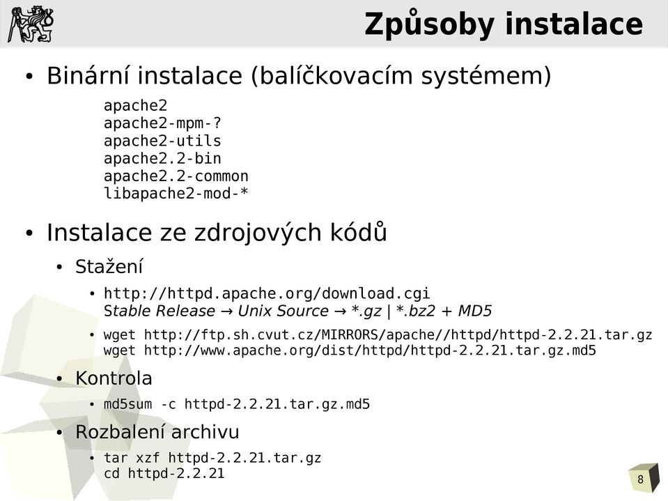 cgi Stable Release Unix Source *.gz *.bz2 + MD5 wget http://ftp.sh.cvut.cz/mirrors/apache//httpd/httpd-2.2.21.tar.